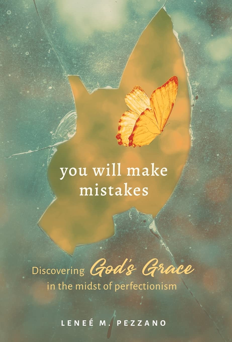 You Will Make Mistakes Discovering God's Grace in the Midst of Perfectionism